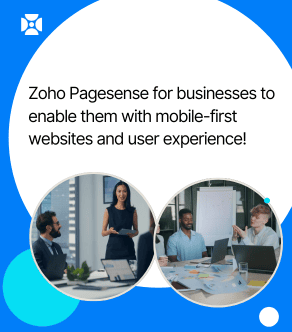 Zoho Pagesense for businesses to enable them with mobile-first websites and user experience!